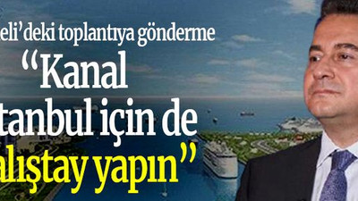 Babacan’dan Kocaeli’deki toplantıya gönderme “Kanal İstanbul için de çalıştay yapın”